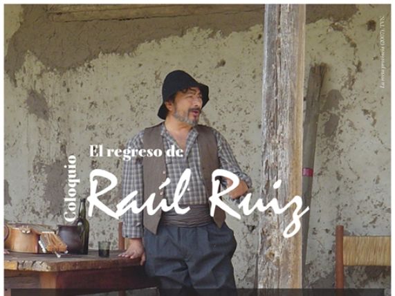 Coloquio El retorno de Raúl Ruiz. 